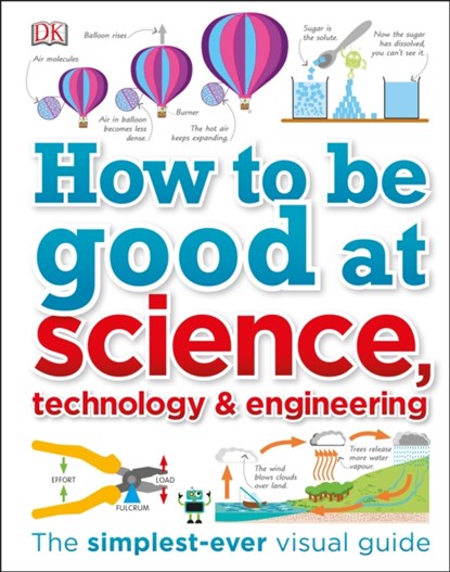 How to Be Good at Science, Technology, and Engineering, DK - Gebonden - 9780241227862