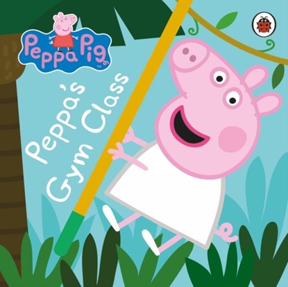 Peppa Pig: Peppa's Gym Class, Peppa Pig - Gebonden - 9780241244999