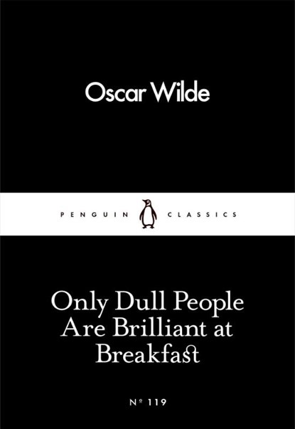 Only Dull People Are Brilliant at Breakfast, Oscar Wilde - Paperback Pocket - 9780241251805