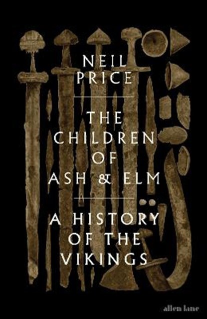 The children of ash & elm: a history of the vikings, neil price - Overig Gebonden - 9780241283981