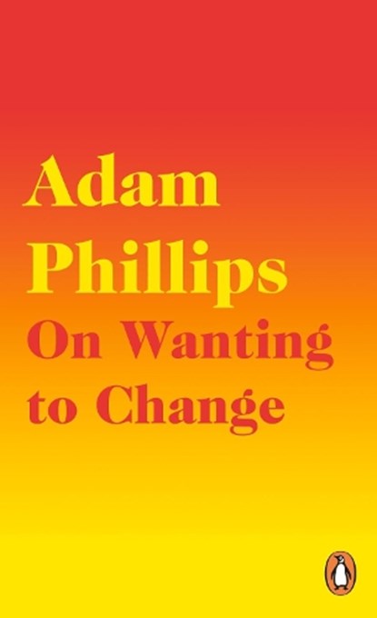 On Wanting to Change, Adam Phillips - Paperback - 9780241291771