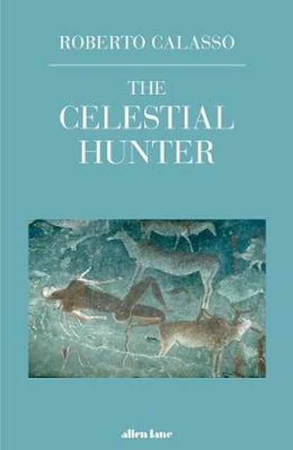 The Celestial Hunter, Roberto Calasso - Gebonden - 9780241296745