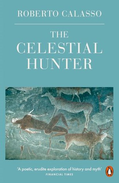 The Celestial Hunter, Roberto Calasso - Ebook - 9780241296769