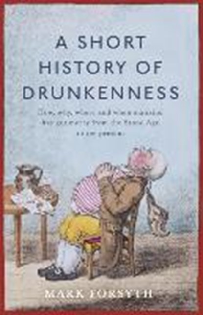 Short History of Drunkenness, FORSYTH,  Mark - Gebonden - 9780241297681