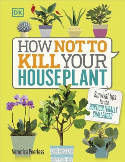 How Not to Kill Your Houseplant, Veronica Peerless - Gebonden Gebonden - 9780241302170