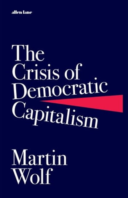 The Crisis of Democratic Capitalism, Martin Wolf - Ebook - 9780241303429