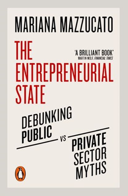 The Entrepreneurial State, Mariana Mazzucato - Ebook - 9780241305591