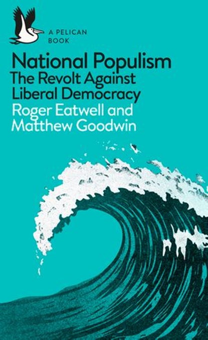 National Populism, Matthew Goodwin ; Roger Eatwell - Ebook - 9780241312018