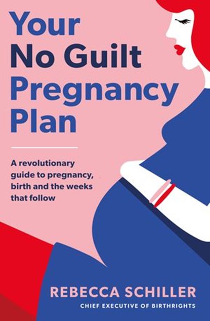 Your No Guilt Pregnancy Plan, Rebecca Schiller - Ebook - 9780241315811