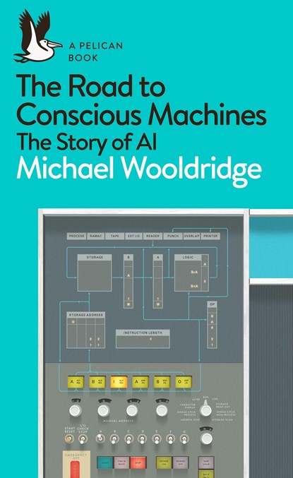 The Road to Conscious Machines, Michael Wooldridge - Paperback - 9780241333907