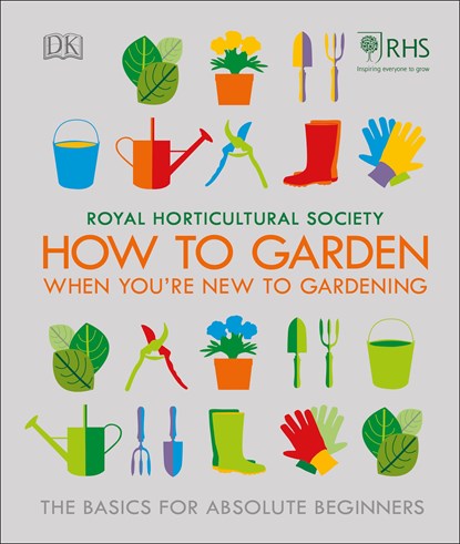 RHS How To Garden When You're New To Gardening, The Royal Horticultural Society - Gebonden - 9780241336656