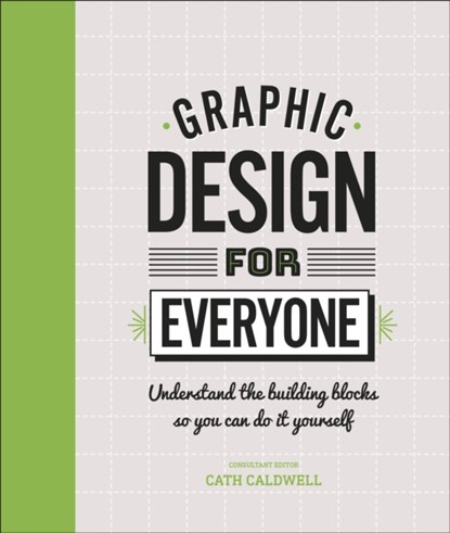 Graphic Design For Everyone, Cath Caldwell - Gebonden - 9780241343814