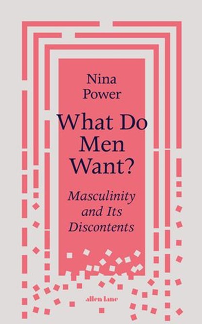 What Do Men Want?, Nina Power - Ebook - 9780241356517