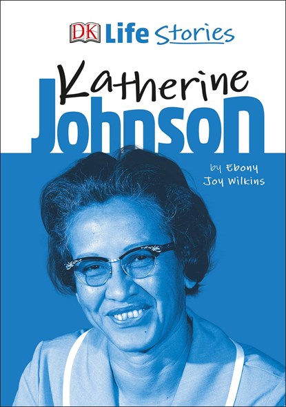 DK Life Stories Katherine Johnson, Ebony Joy Wilkins - Gebonden - 9780241358580