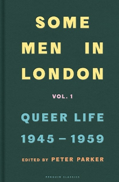 Some Men In London: Queer Life, 1945-1959, Peter Parker - Gebonden - 9780241370605