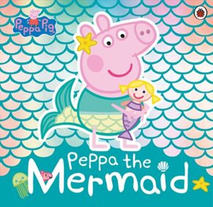 Peppa Pig: Peppa the Mermaid, Peppa Pig - Ebook - 9780241381243