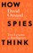 How Spies Think, OMAND,  David - Gebonden - 9780241385180