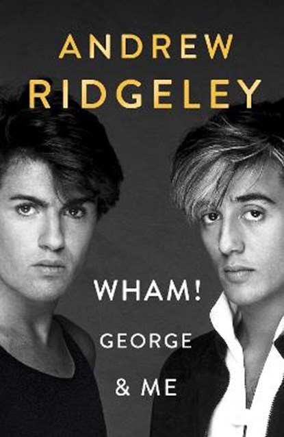 Wham! George & Me, RIDGELEY,  Andrew - Gebonden - 9780241385807