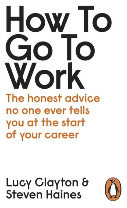 How to Go to Work, Lucy Clayton ; Steven Haines - Paperback - 9780241399460