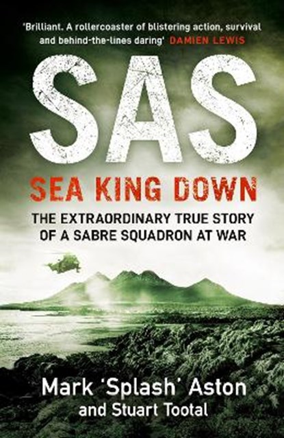 SAS: Sea King Down, Mark Aston ; Stuart Tootal - Gebonden - 9780241400982