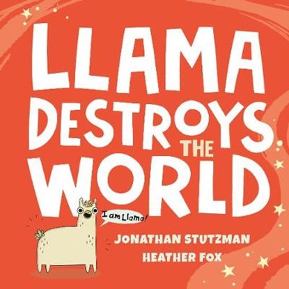 Llama Destroys the World, Jonathan Stutzman ; Heather Fox - Gebonden - 9780241401507