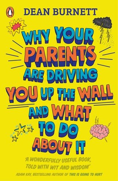 Why Your Parents Are Driving You Up the Wall and What To Do About It, Dean Burnett - Ebook - 9780241403150