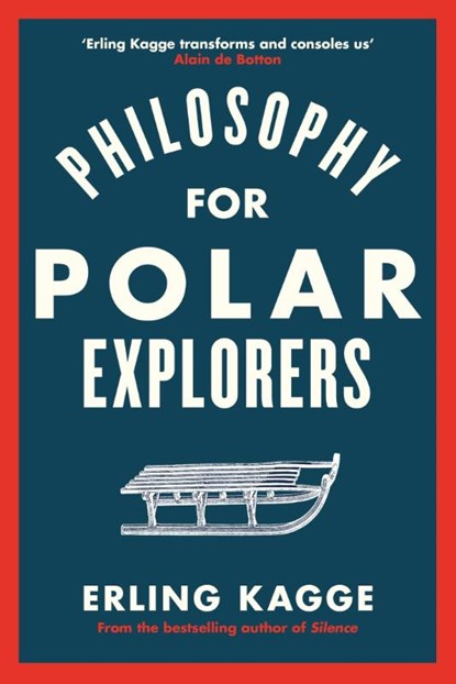 Philosophy for Polar Explorers, Erling Kagge - Gebonden - 9780241404867