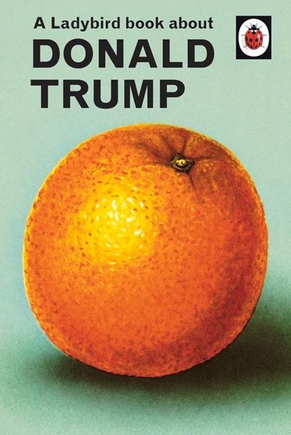 A Ladybird Book About Donald Trump, Jason Hazeley ; Joel Morris - Gebonden - 9780241422724
