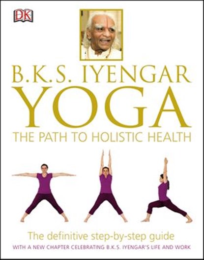 BKS Iyengar Yoga The Path to Holistic Health, B.K.S. Iyengar - Ebook - 9780241428634
