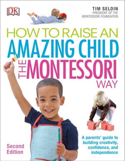 How To Raise An Amazing Child the Montessori Way, 2nd Edition, Tim Seldin - Ebook - 9780241429075