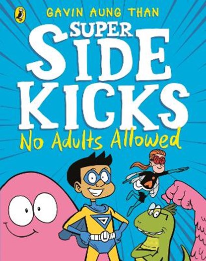 The Super Sidekicks: No Adults Allowed, Gavin Aung Than - Paperback - 9780241434857