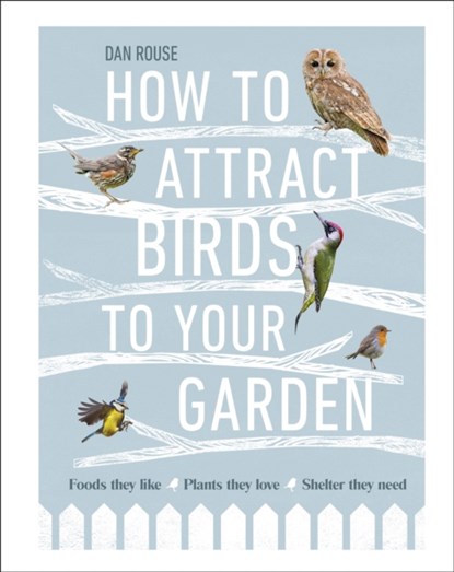 How to Attract Birds to Your Garden, Dan Rouse - Gebonden - 9780241439449