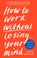 How to Work Without Losing Your Mind, Cate Sevilla - Gebonden - 9780241439661