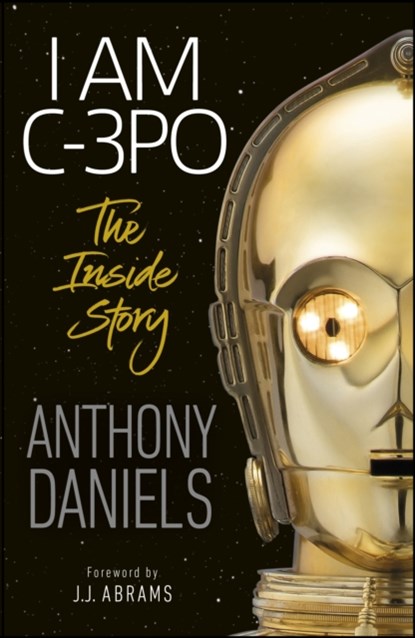 I Am C-3PO - The Inside Story, Anthony Daniels - Paperback - 9780241440629