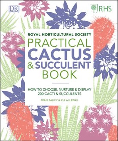 RHS Practical Cactus and Succulent Book, Zia Allaway ; Fran Bailey ; Christopher Young ; Royal Horticultural Society - Ebook - 9780241443385
