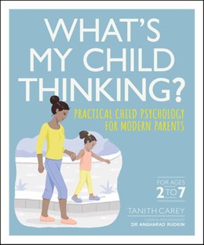 What's My Child Thinking?, Tanith Carey ; Dr Angharad Rudkin - Ebook - 9780241443514
