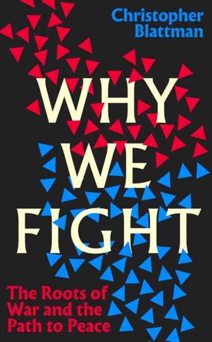 Why We Fight, Christopher Blattman - Gebonden - 9780241444504