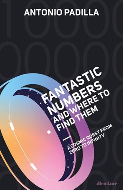 Fantastic Numbers and Where to Find Them, Antonio Padilla - Ebook - 9780241445389