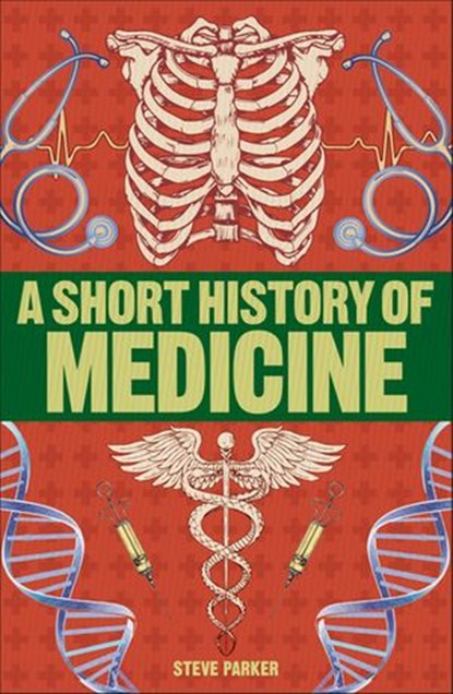 A Short History of Medicine, Steve Parker - Ebook - 9780241445556
