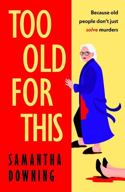 Too Old For This, Samantha Downing - Gebonden - 9780241446928