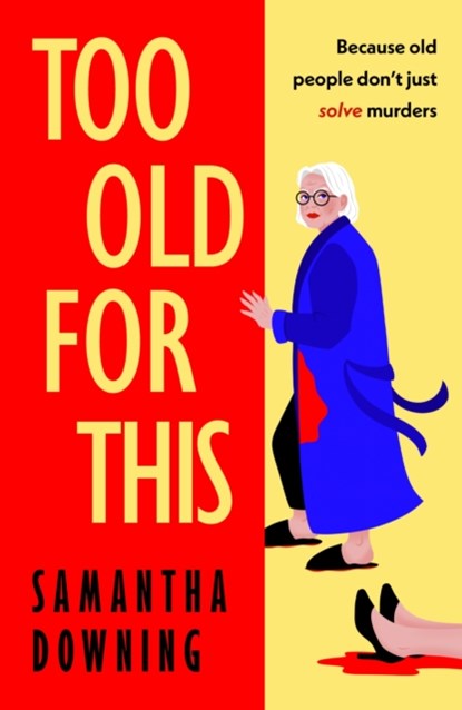 Too Old For This, Samantha Downing - Gebonden - 9780241446928