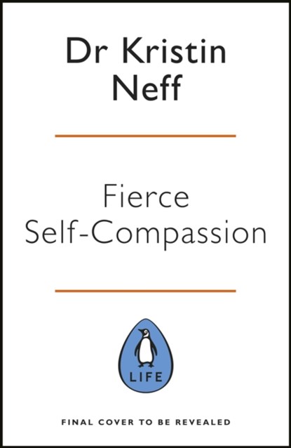Fierce Self-Compassion, Dr Kristin Neff - Gebonden - 9780241448656