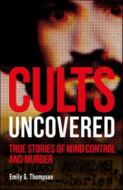 Cults Uncovered, Emily G. Thompson - Ebook - 9780241449561