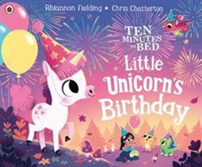Ten Minutes to Bed: Little Unicorn's Birthday, Rhiannon Fielding - Paperback - 9780241453162