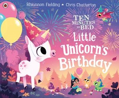 Ten Minutes to Bed: Little Unicorn's Birthday, Rhiannon Fielding - Ebook - 9780241453193