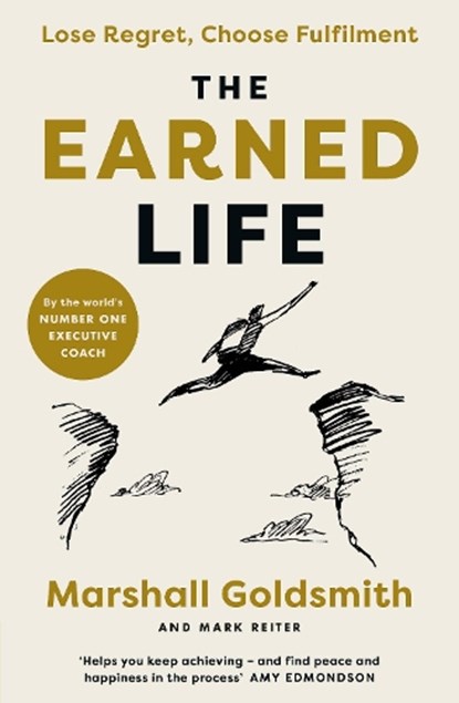 The Earned Life, GOLDSMITH,  Marshall ; Reiter, Mark - Paperback - 9780241454374