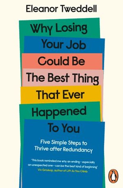 Why Losing Your Job Could be the Best Thing That Ever Happened to You, Eleanor Tweddell - Ebook - 9780241458983