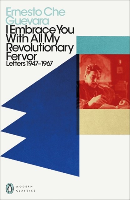 I Embrace You With All My Revolutionary Fervor, Ernesto Che Guevara - Paperback - 9780241465127