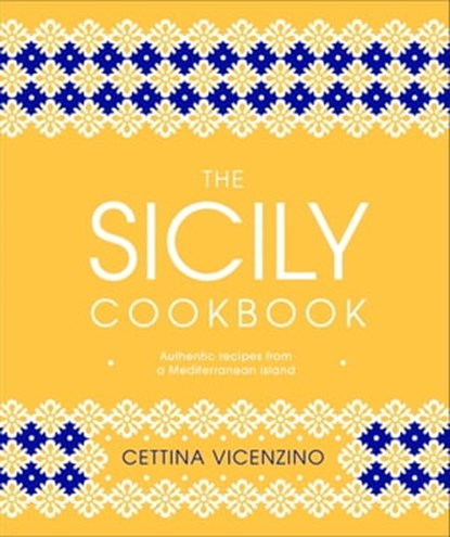 The Sicily Cookbook, Cettina Vicenzino - Ebook - 9780241465776