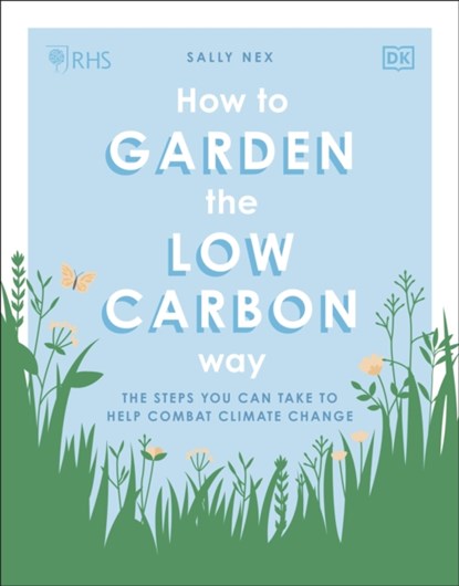 RHS How to Garden the Low-carbon Way, Sally Nex - Paperback - 9780241472972